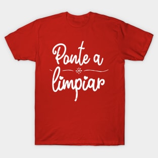 Ponte a limpiar - clean up - white design T-Shirt